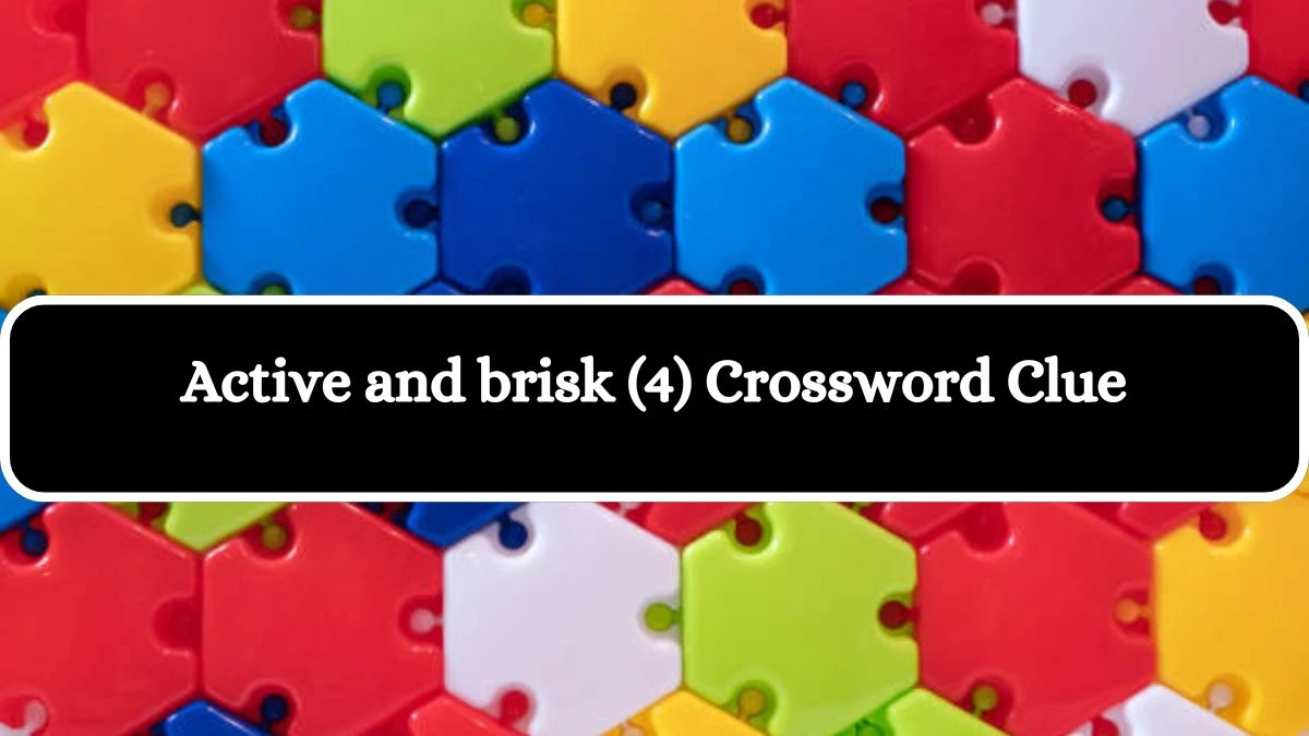 Active and brisk (4) Crossword Clue