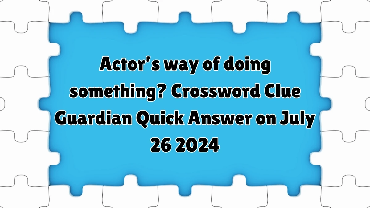 ​Actor’s way of doing something? Crossword Clue