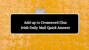 Add up to Crossword Clue Irish Daily Mail Quick Answer
