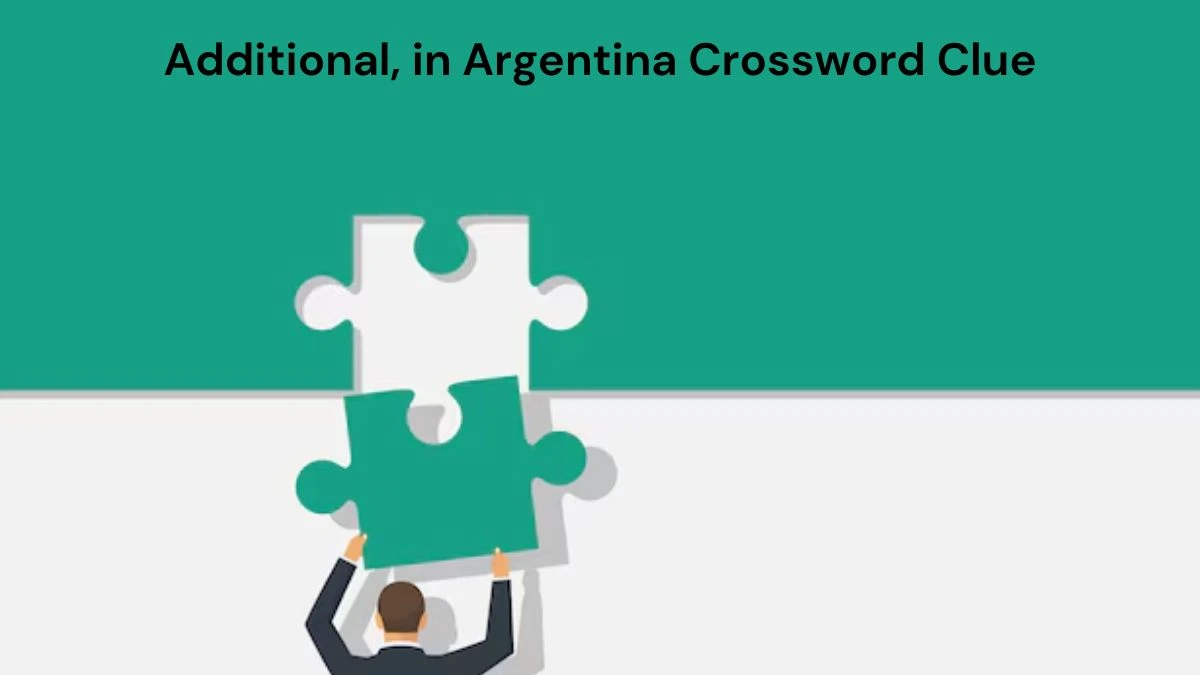 Additional, in Argentina Crossword Clue