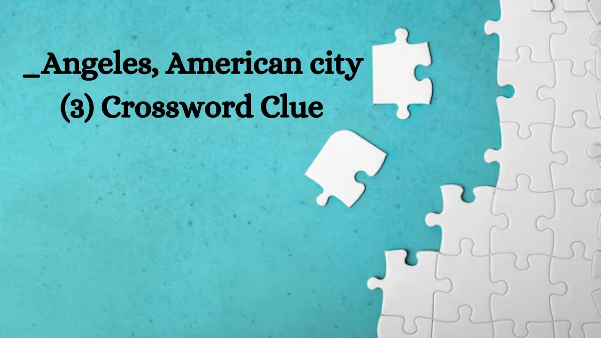 _Angeles, American city (3) Crossword Clue