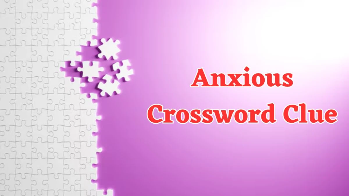 Anxious Crossword Clue 5 Letters