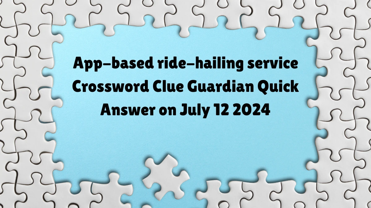 ​App-based ride-hailing service Crossword Clue