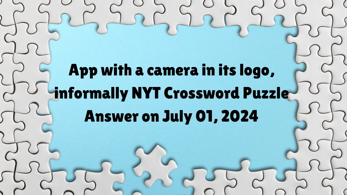 App with a camera in its logo, informally NYT Crossword Puzzle Answer on July 01, 2024