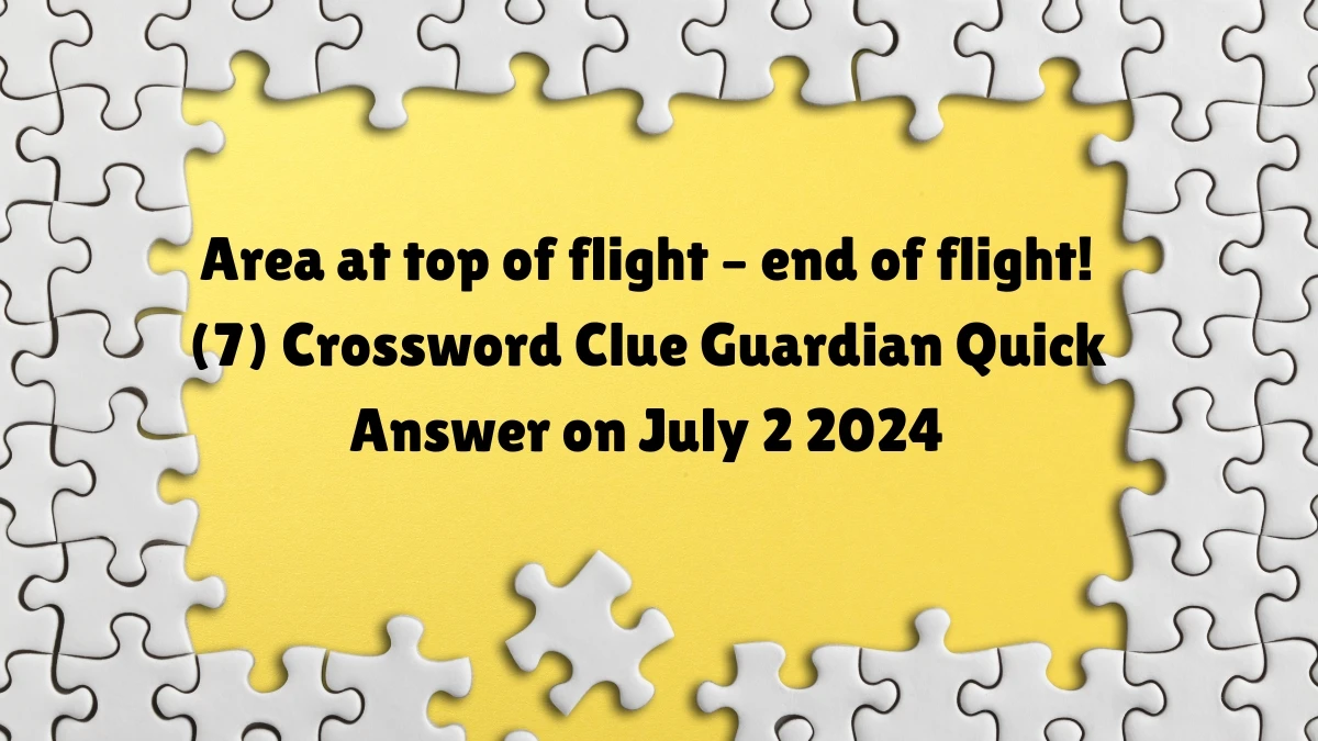 Area at top of flight – end of flight! (7) Crossword Clue