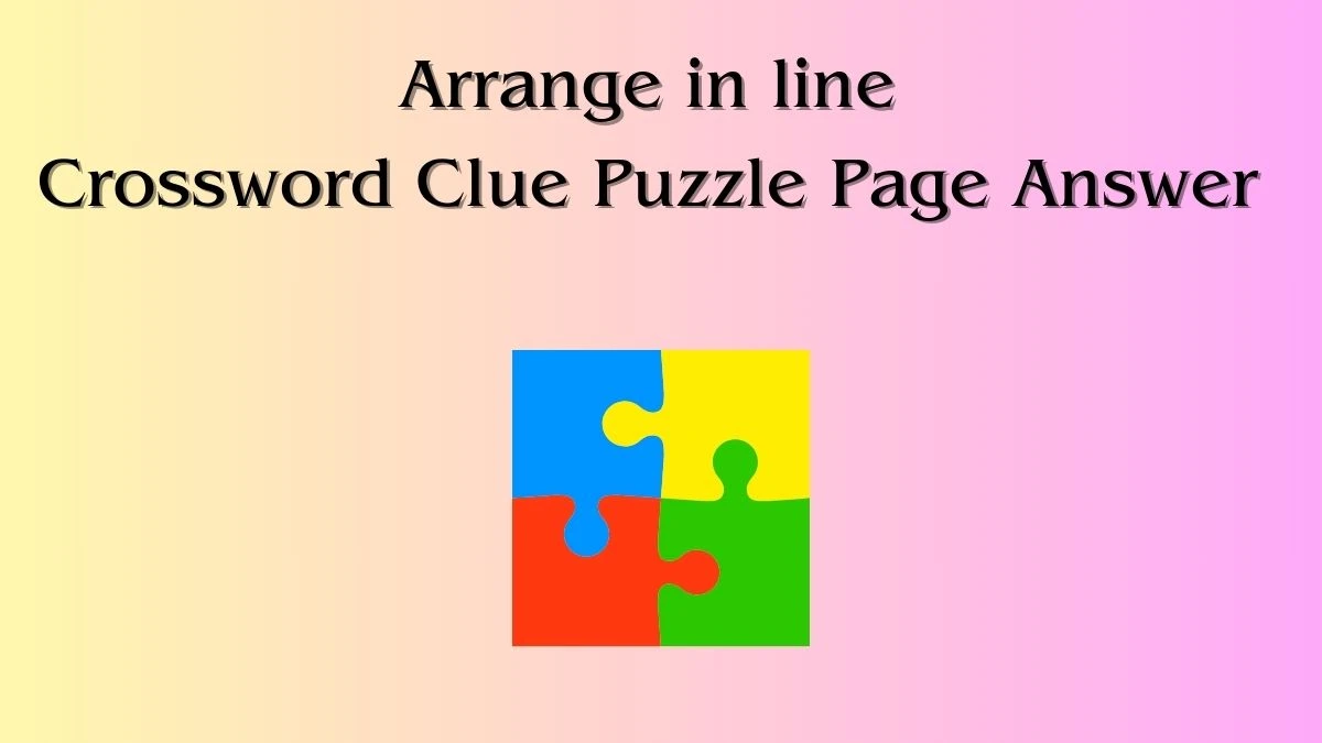 Arrange in line Crossword Clue Puzzle Page Answer