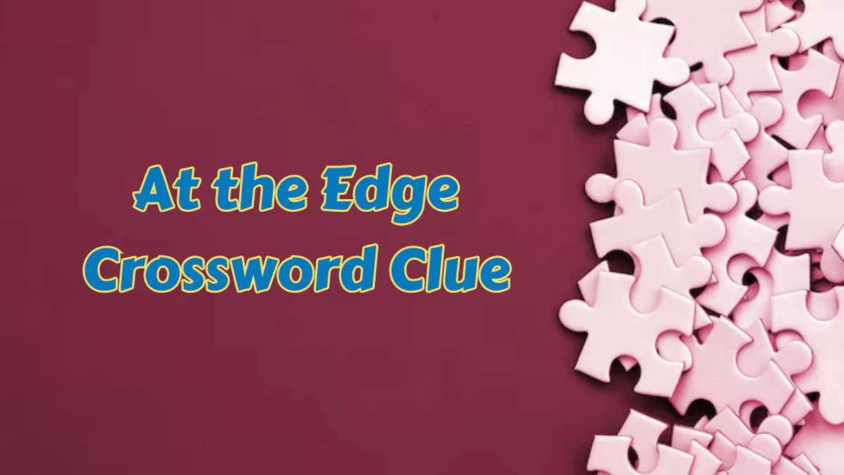 At the Edge Crossword Clue 7 Letters