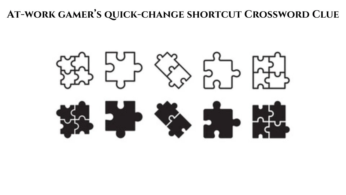 At-work gamer’s quick-change shortcut Crossword Clue