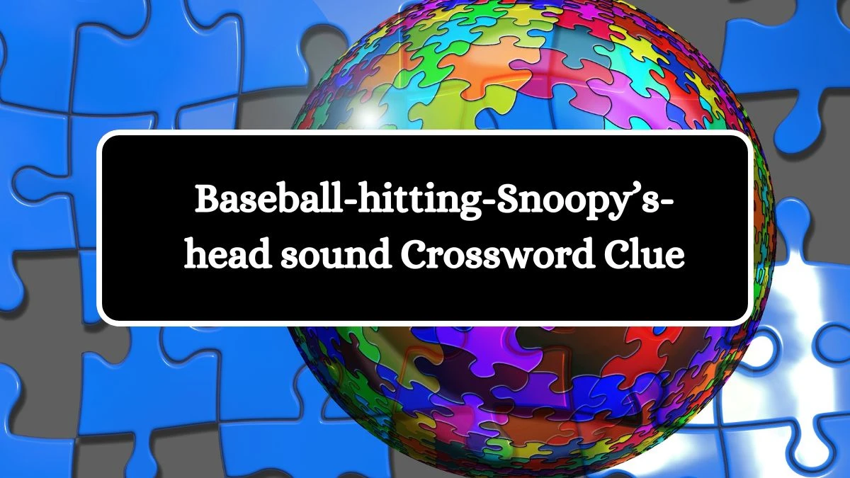 Baseball-hitting-Snoopy’s-head sound Crossword Clue