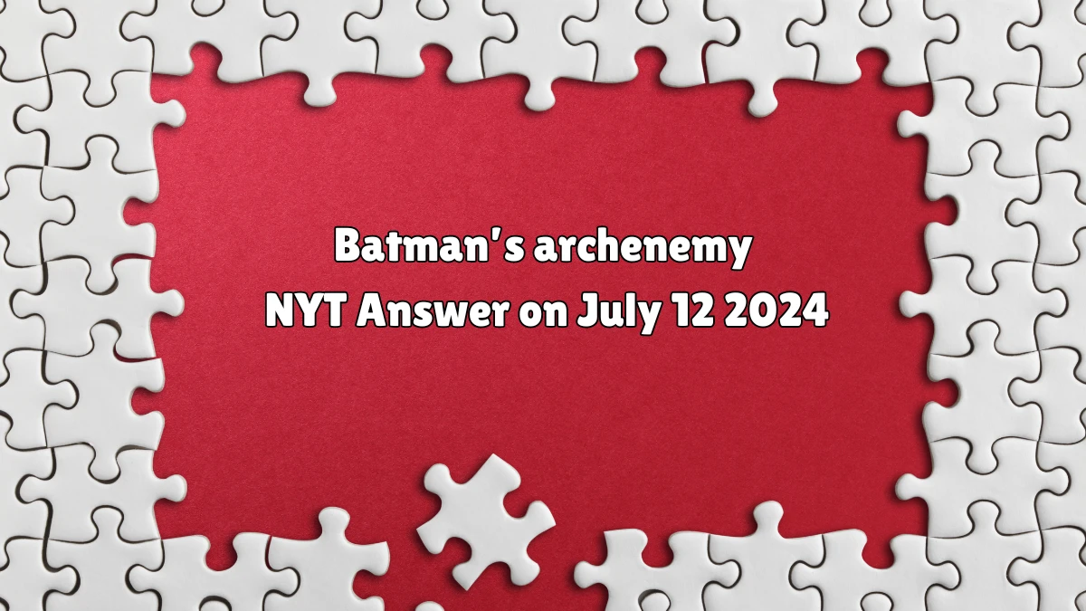 Batman’s archenemy NYT