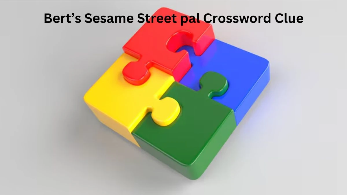 Bert’s Sesame Street pal Crossword Clue