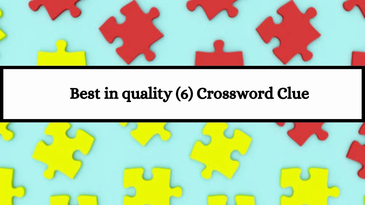 Best in quality (6) Crossword Clue