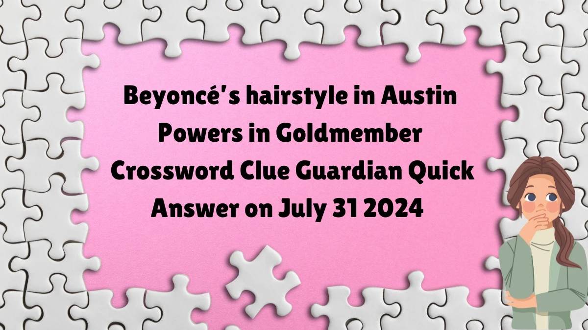 ​Beyoncé’s hairstyle in Austin Powers in Goldmember Crossword Clue