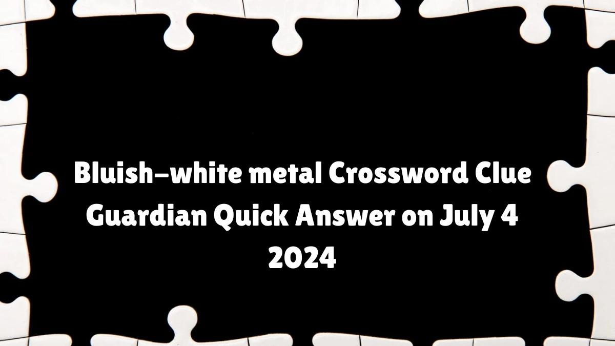 ​Bluish-white metal Crossword Clue