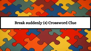 Break suddenly (4) Crossword Clue