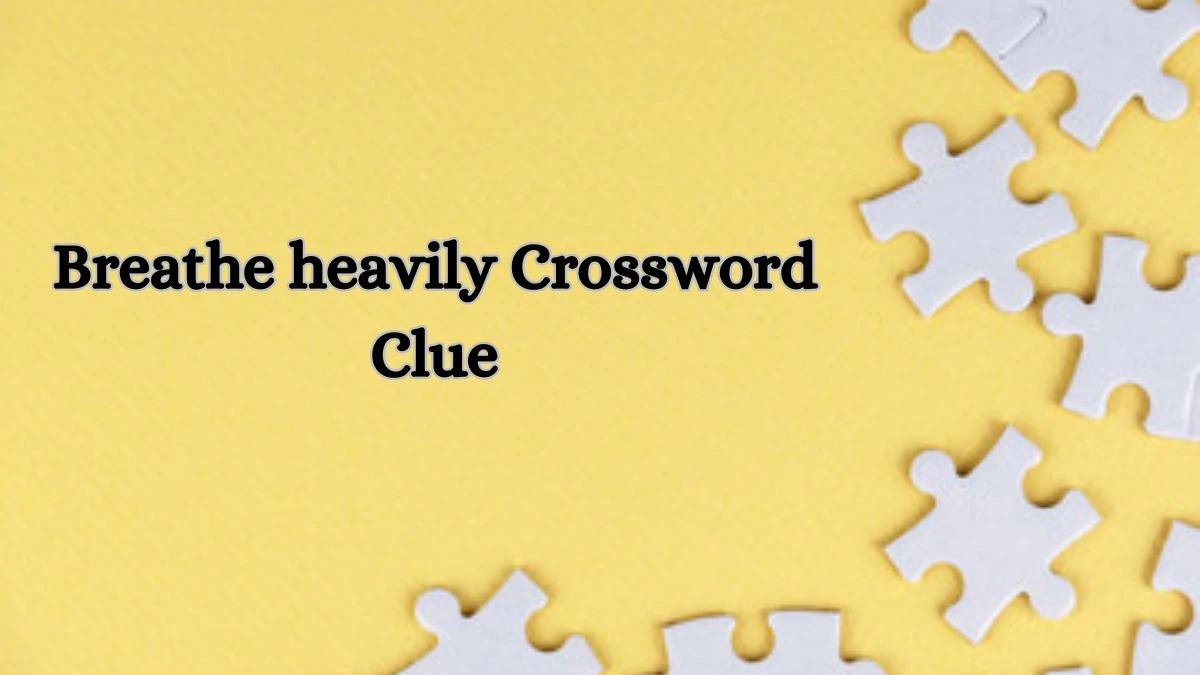 Breathe heavily Crossword Clue 4 Letters