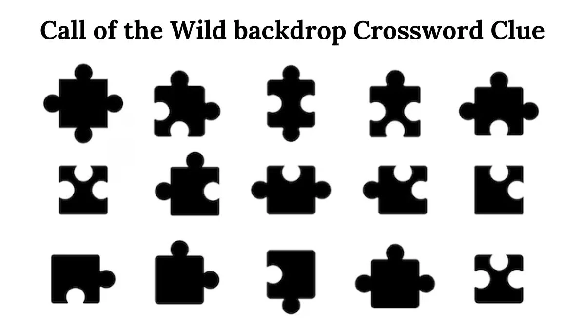 Call of the Wild backdrop Crossword Clue