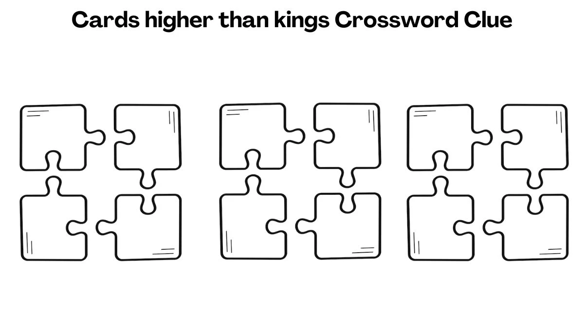 Cards higher than kings Crossword Clue