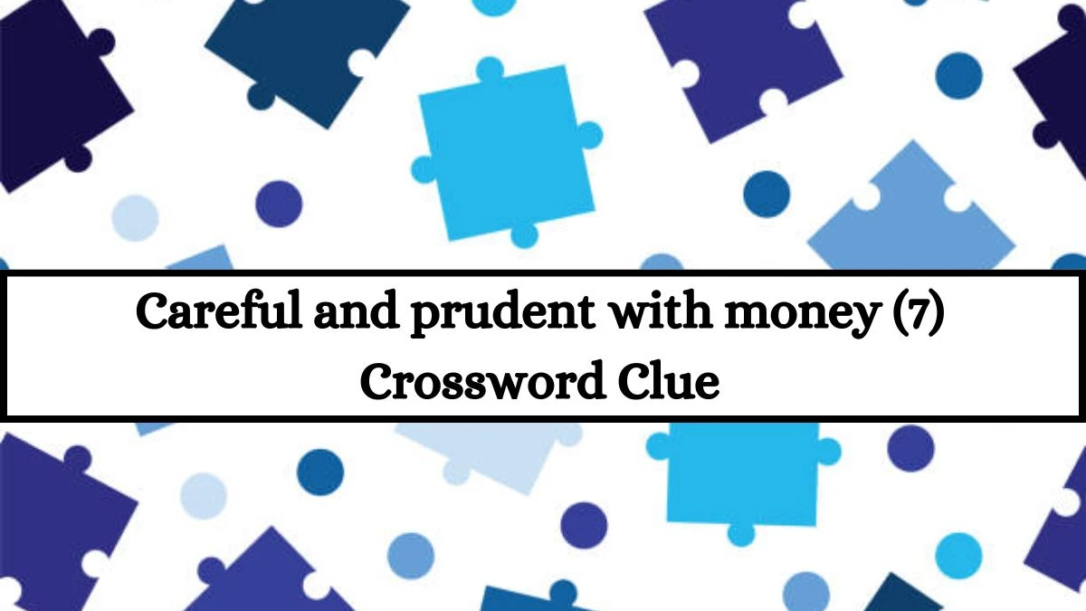 Careful and prudent with money (7) Crossword Clue