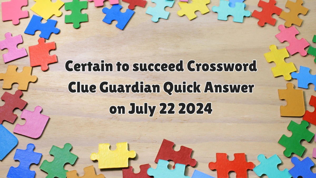 Certain to succeed Crossword Clue