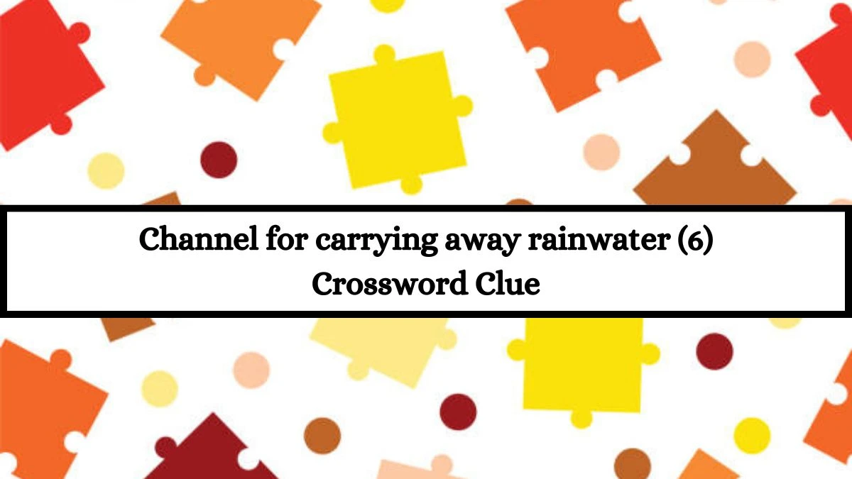 Channel for carrying away rainwater (6) Crossword Clue