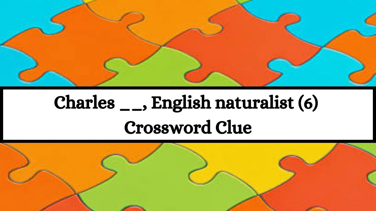 Charles __, English naturalist (6)  Crossword Clue