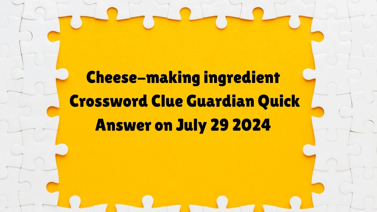 ​Cheese-making ingredient Crossword Clue