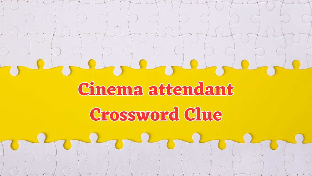 Cinema attendant Crossword Clue 9 Letters