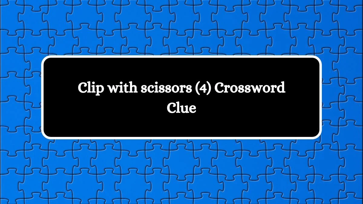 Clip with scissors (4) Crossword Clue