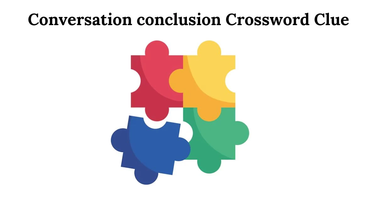 Conversation conclusion Crossword Clue