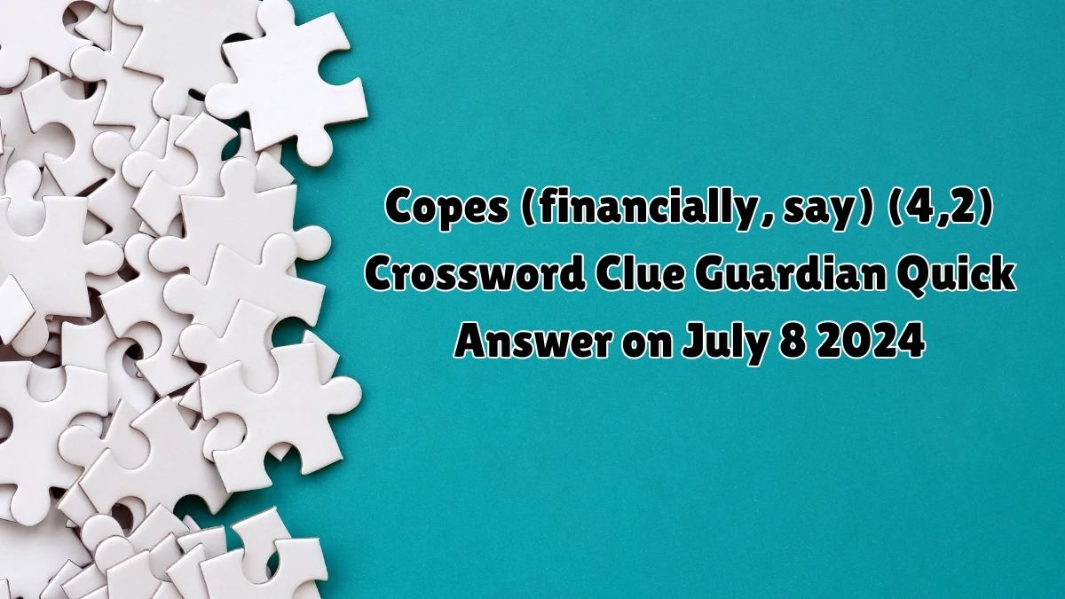 Copes (financially, say) (4,2) Crossword Clue