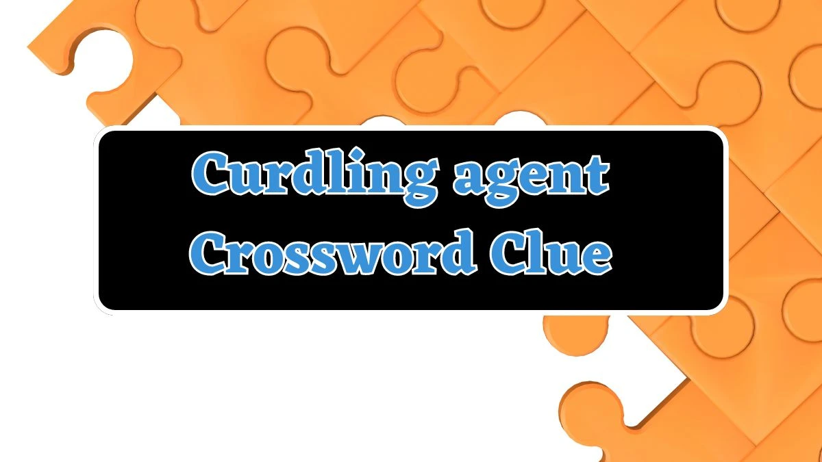 Curdling agent Crossword Clue 6 Letters