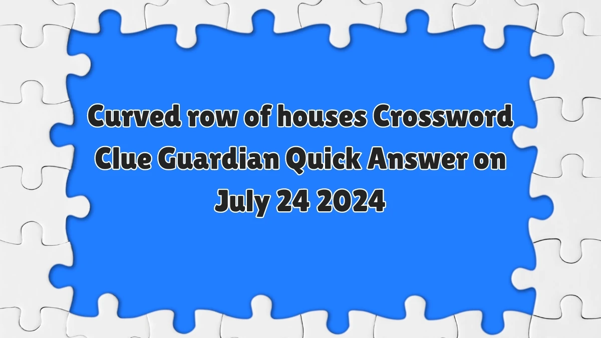 ​Curved row of houses Crossword Clue