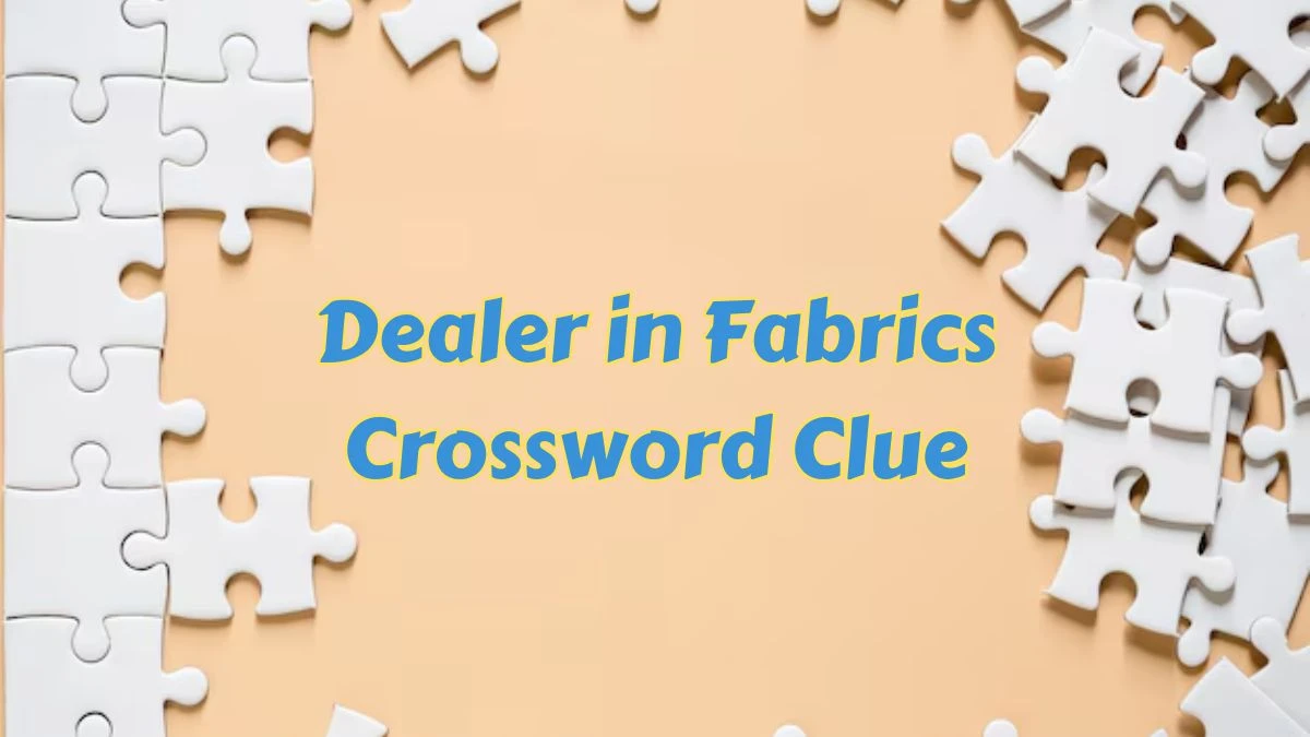 Dealer in Fabrics Crossword Clue 6 Letters