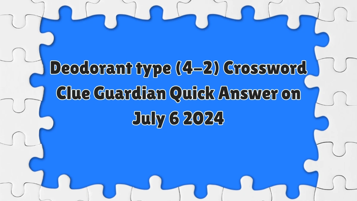 ​Deodorant type (4-2)​ Crossword Clue