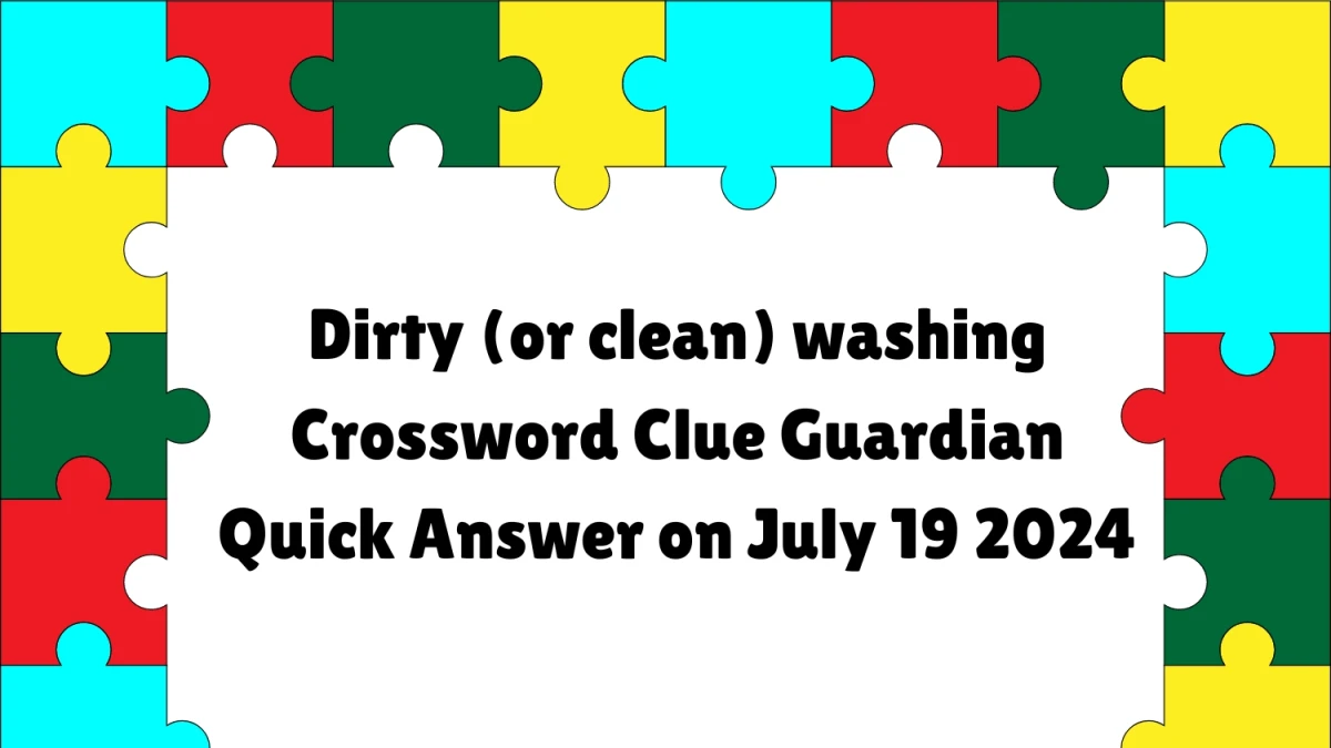 ​​​Dirty (or clean) washing Crossword Clue