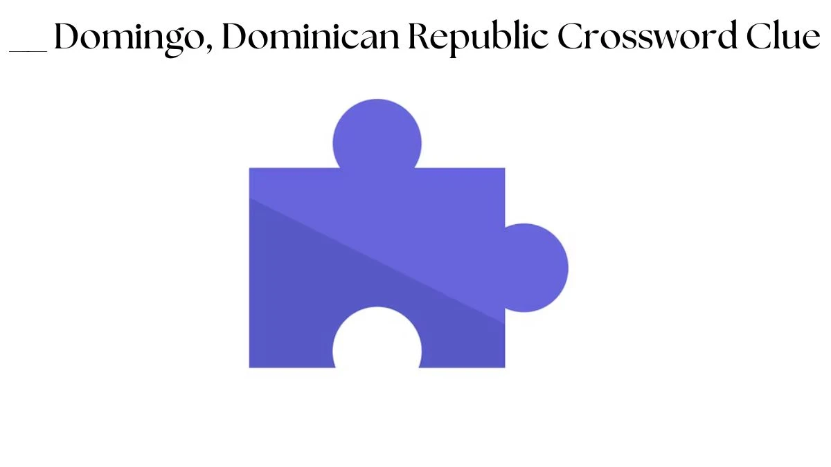 __ Domingo, Dominican Republic Crossword Clue