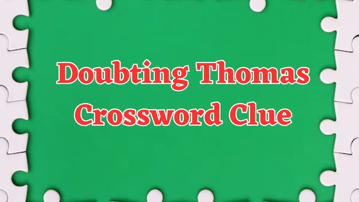 Doubting Thomas Crossword Clue 7 Letters