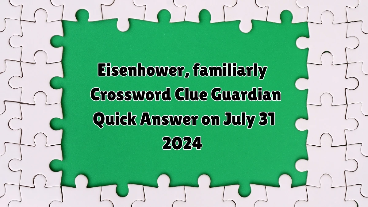 ​Eisenhower, familiarly Crossword Clue