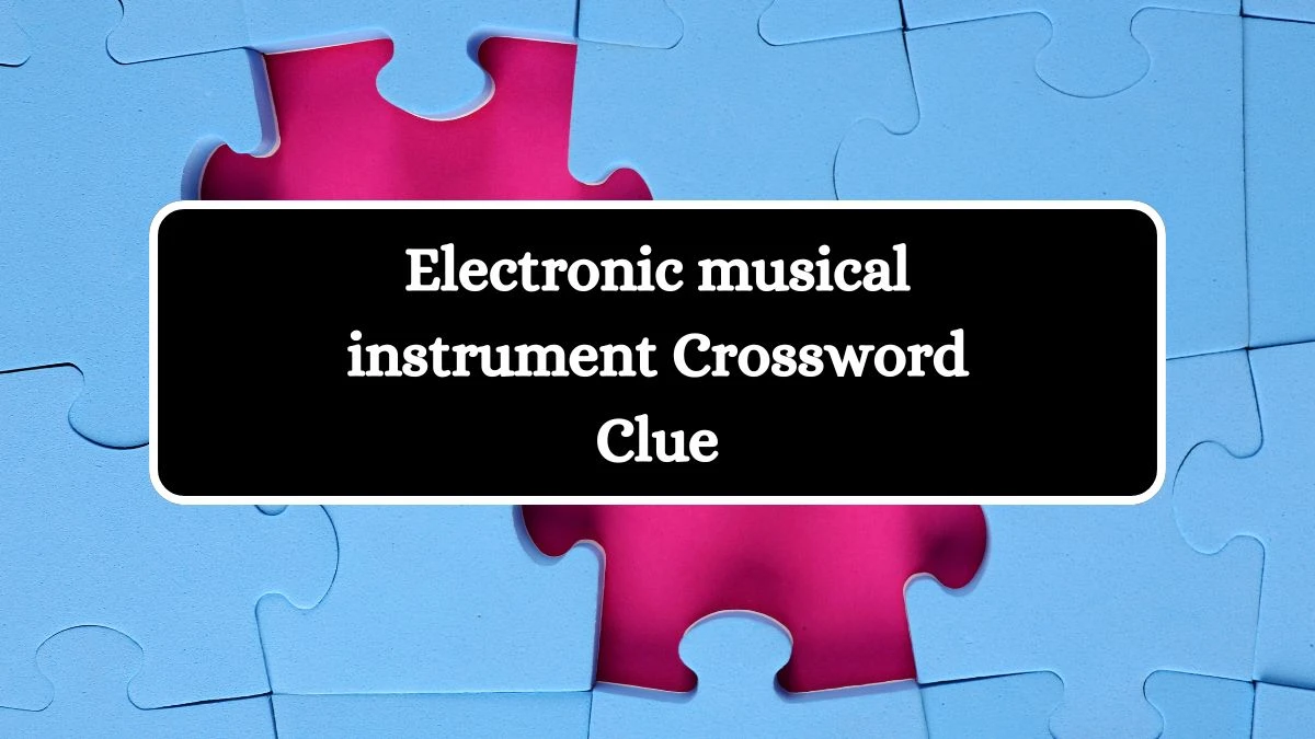 Electronic musical instrument Crossword Clue