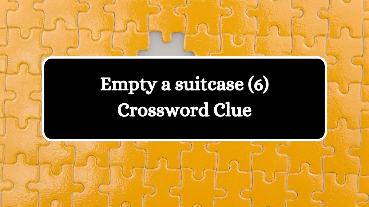 Empty a suitcase (6) Crossword Clue