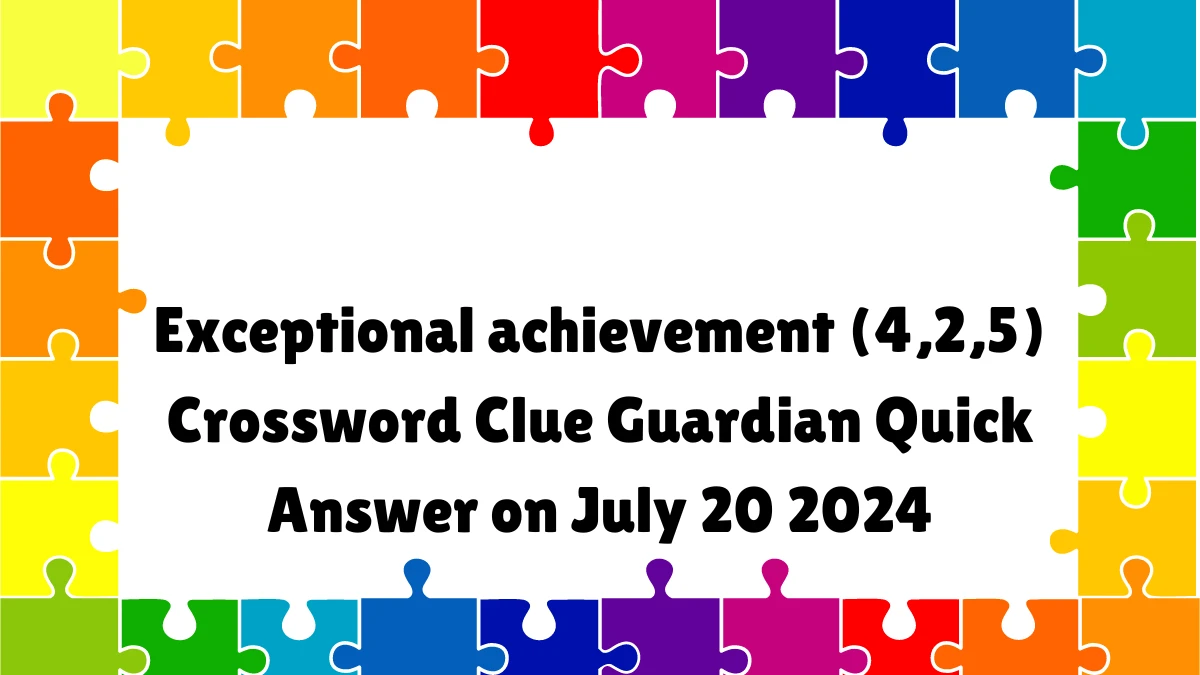 ​Exceptional achievement (4,2,5)​ Crossword Clue