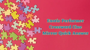 Exotic Performer(5,6) Crossword Clue 0 Letters