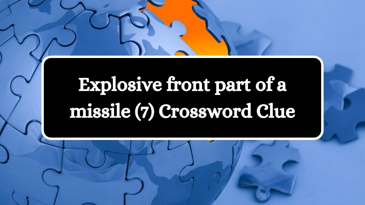 Explosive front part of a missile (7) Crossword Clue