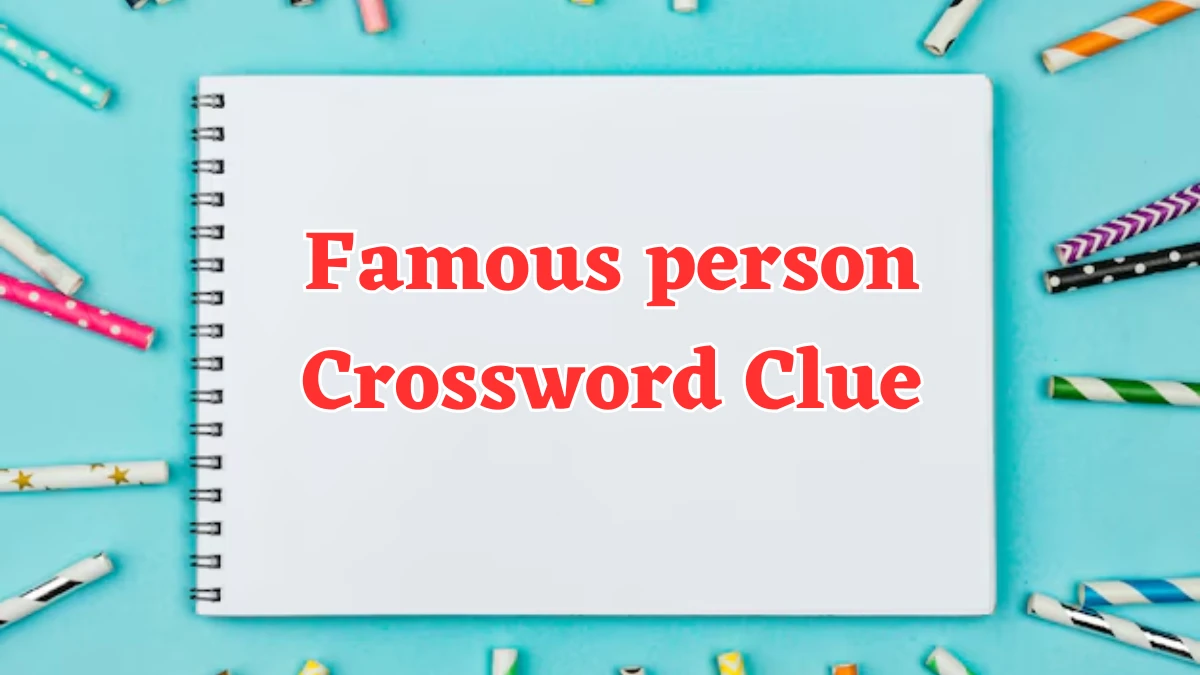 Famous person Crossword Clue 9 Letters