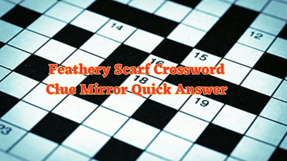 Feathery Scarf Crossword Clue Mirror Quick Answer
