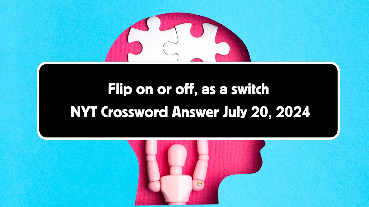 Flip on or off, as a switch NYT