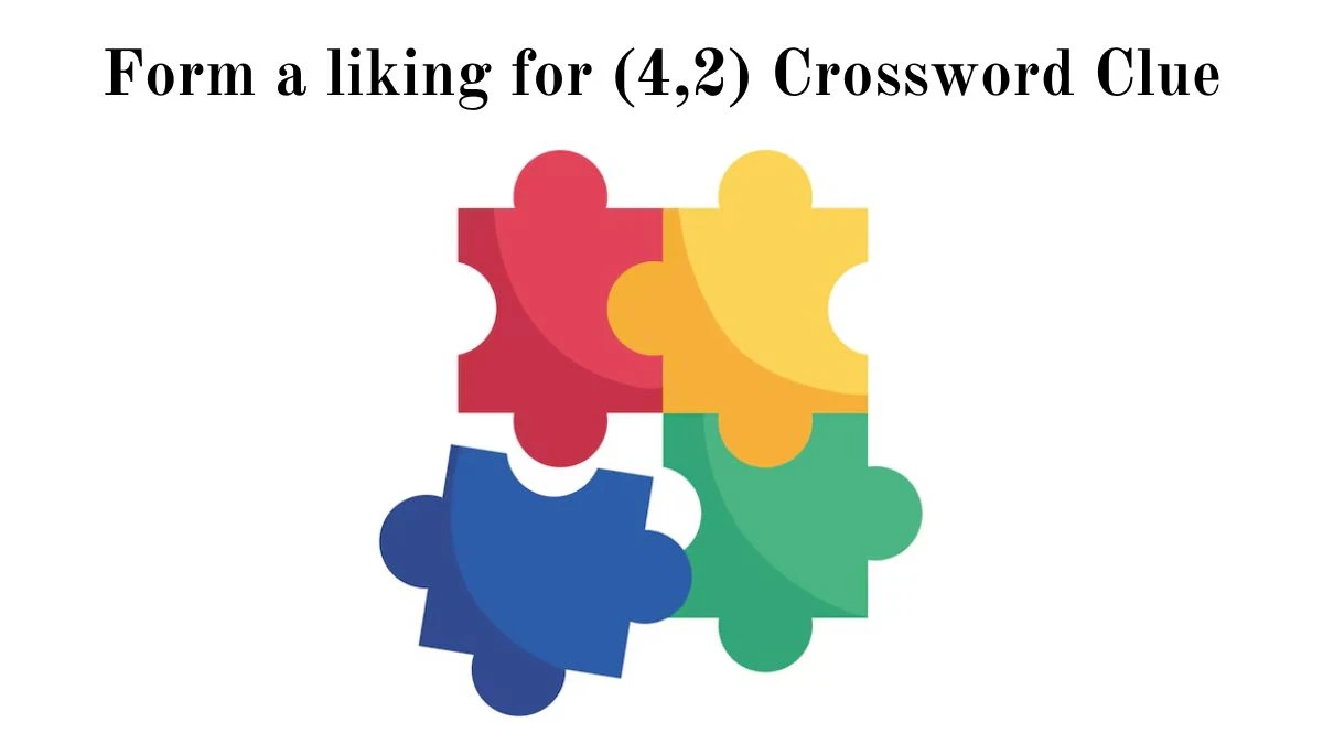 Form a liking for (4,2) Crossword Clue