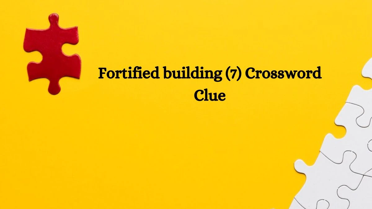 Fortified building (7) Crossword Clue