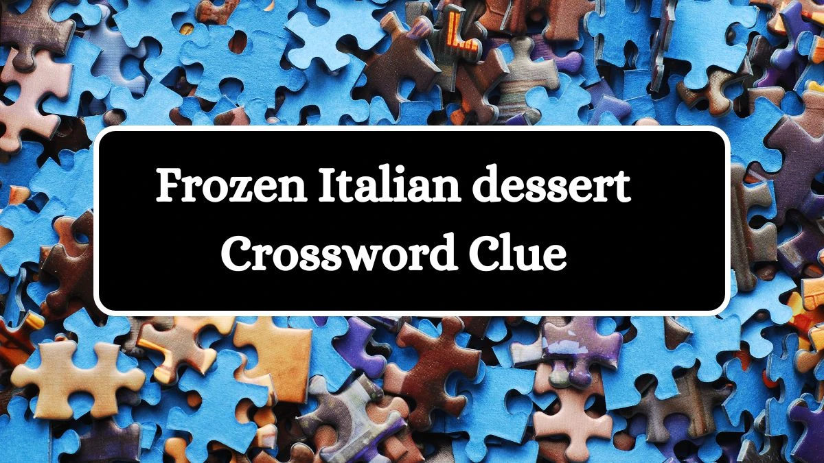 Frozen Italian dessert Crossword Clue